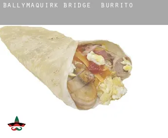 Ballymaquirk Bridge  Burrito