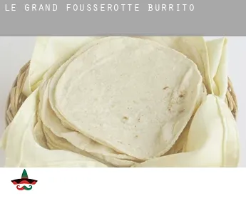 Le Grand Fousserotte  Burrito